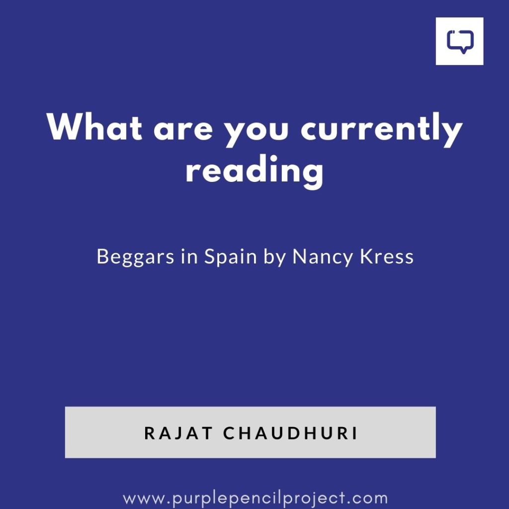 what is rajat chaudhuri currently reading - beggars in spain by nancy kress