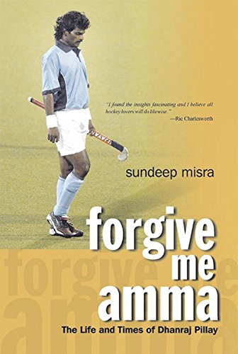 Forgive Me Amma: The Life & Times of Dhanraj Pillay